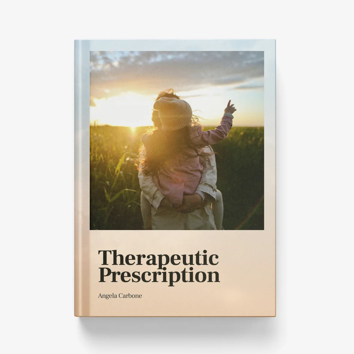 Cover image of a book titled Therapeutic Prescription by Angela Carbone showing a person carrying a child in a field at sunset.